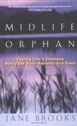 Midlife Orphan: Facing Life’s Changes Now That Your Parents Are Gone