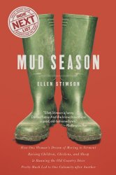 Mud Season: How One Woman’s Dream of Moving to Vermont, Raising Children, Chickens and Sheep, and Running the Old Country Store Pretty Much Led to One Calamity After Another