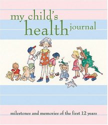 My Child’s Health Journal: Milestones and Memories of the First 12 Years