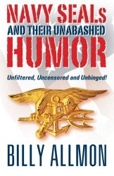 Navy SEALs and Their Unabashed Humor: Unfiltered, Uncensored and Unhinged