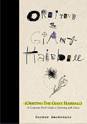 Orbiting the Giant Hairball: A Corporate Fool’s Guide to Surviving with Grace