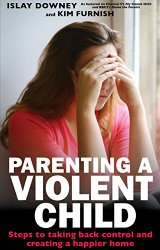 Parenting a Violent Child: Steps to Taking Back Control and Creating a Happier Home.