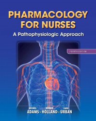 Pharmacology for Nurses: A Pathophysiologic Approach (4th Edition) (Adams, Pharmacology for Nurses)