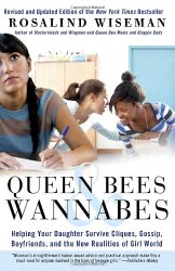 Queen Bees and Wannabes: Helping Your Daughter Survive Cliques, Gossip, Boyfriends, and the New Realities of Girl World