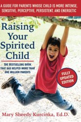 Raising Your Spirited Child, Third Edition: A Guide for Parents Whose Child Is More Intense, Sensitive, Perceptive, Persistent, and Energetic