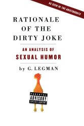 Rationale of the Dirty Joke: An Analysis of Sexual Humor