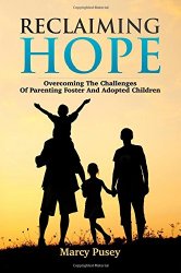 Reclaiming Hope: Overcoming the Challenges of Parenting Foster and Adoptive Children