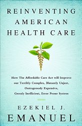 Reinventing American Health Care: How the Affordable Care Act will Improve our Terribly Complex, Blatantly Unjust, Outrageously Expensive, Grossly Inefficient, Error Prone System