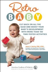 Retro Baby: Cut Back on All the Gear and Boost Your Baby’s Development With More Than 100 Time-tested Activities