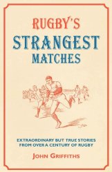 Rugby’s Strangest Matches: Extraordinary But True Stories from Over a Century of Rugby (Strangest series)