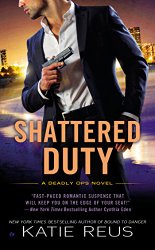 Shattered Duty: A Deadly Ops Novel (Deadly Ops Series)