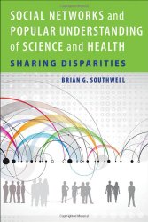 Social Networks and Popular Understanding of Science and Health: Sharing Disparities