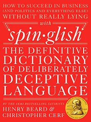 Spinglish: The Definitive Dictionary of Deliberately Deceptive Language