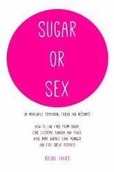 Sugar or Sex: an invaluable companion | live free from sugar | cure systemic candida