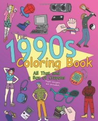 The 1990s Coloring Book: All That and a Box of Crayons (Psych! Crayons Not Included.)