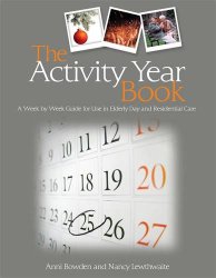 The Activity Year Book: A Week by Week Guide for Use in Elderly Day and Residential Care
