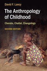 The Anthropology of Childhood: Cherubs, Chattel, Changelings