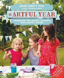 The Artful Year: Celebrating the Seasons and Holidays with Crafts and Recipes–Over 175 Family- Friendly Activities