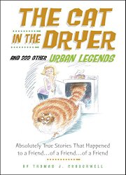 The Cat in the Dryer: And 222 Other Urban Legends