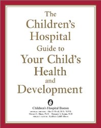 The Children’s Hospital Guide to Your Child’s Health and Development