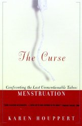 The Curse: Confronting the Last Unmentionable Taboo: Menstruation