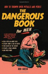 The Dangerous Book for Men: How to Triumph over Pitfalls and Perils