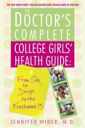 The Doctor’s Complete College Girls’ Health Guide: From Sex to Drugs to the Freshman 15