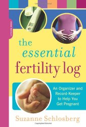 The Essential Fertility Log: An Organizer and Record Keeper to Help You Get Pregnant