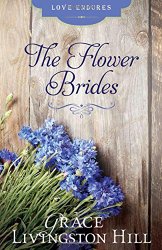The Flower Brides (Grace Livingston Hill Classics) (Love Endures)