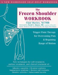 The Frozen Shoulder Workbook: Trigger Point Therapy for Overcoming Pain and Regaining Range of Motion