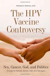 The HPV Vaccine Controversy: Sex, Cancer, God, and Politics: A Guide for Parents, Women, Men, and Teenagers