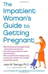 The Impatient Woman’s Guide to Getting Pregnant