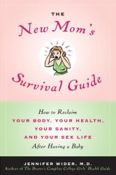 The New Mom’s Survival Guide: How to Reclaim Your Body, Your Health, Your Sanity, and Your Sex Life After Having a Baby