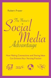 The Nurse’s Social Media Advantage: How Making Connections and Sharing Ideas Can Enhance Your Nursing Practice