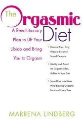 The Orgasmic Diet: A Revolutionary Plan to Lift Your Libido and Bring You to Orgasm