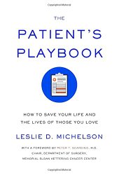 The Patient’s Playbook: How to Save Your Life and the Lives of Those You Love
