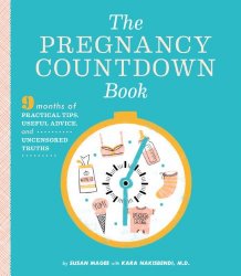 The Pregnancy Countdown Book: Nine Months of Practical Tips, Useful Advice, and Uncensored Truths