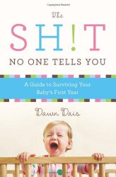 The Sh!t No One Tells You: A Guide to Surviving Your Baby’s First Year