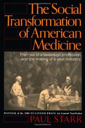 The Social Transformation of American Medicine: The rise of a sovereign profession and the making of a vast industry