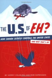 The U.S. of EH?: How Canada Secretly Controls the United States and Why That’s OK