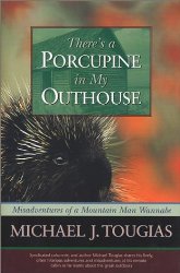 There’s a Porcupine in My Outhouse: Misadventures of a Mountain Man Wannabe (Capital Discovery)