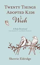Twenty Things Adopted Kids Wish: 365 Daily Devotions for Adoptive Parents