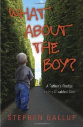 What About the Boy?: A Father’s Pledge to His Disabled Son (A true story about relationships and health within a family helping their developmentally disabled child)