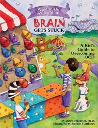 What to Do When Your Brain Gets Stuck: A Kid’s Guide to Overcoming OCD (What-to-Do Guides for Kids)