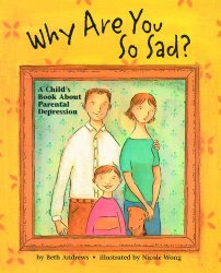 Why Are You So Sad: A Child’s Book about Parental Depression