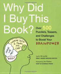 Why Did I Buy This Book?: Over 500 Puzzlers, Teasers, and Challenges to Boost Your Brainpower