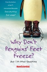 Why Don’t Penguins’ Feet Freeze?: And 114 Other Questions