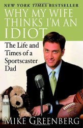 Why My Wife Thinks I’m an Idiot: The Life and Times of a Sportscaster Dad