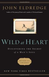 Wild at Heart Revised and Updated: Discovering the Secret of a Man’s Soul