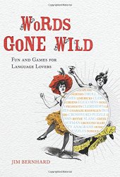 Words Gone Wild: Puns, Puzzles, Poesy, Palaver, Persiflage, and Poppycock